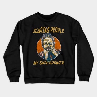 scaring people is my superpower halloween Crewneck Sweatshirt